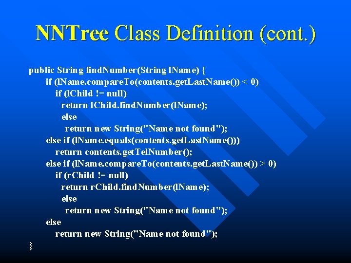 NNTree Class Definition (cont. ) public String find. Number(String l. Name) { if (l.