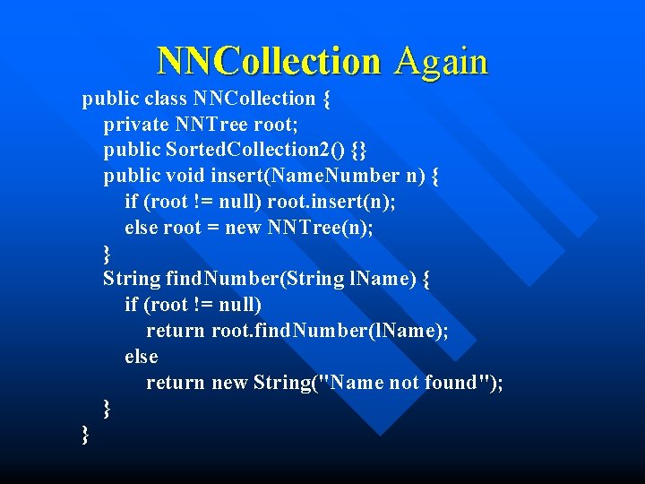 NNCollection Again public class NNCollection { private NNTree root; public Sorted. Collection 2() {}