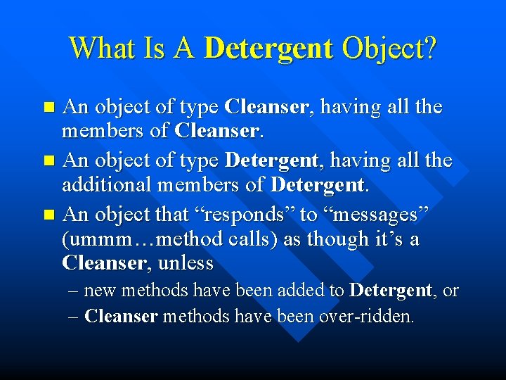 What Is A Detergent Object? An object of type Cleanser, having all the members