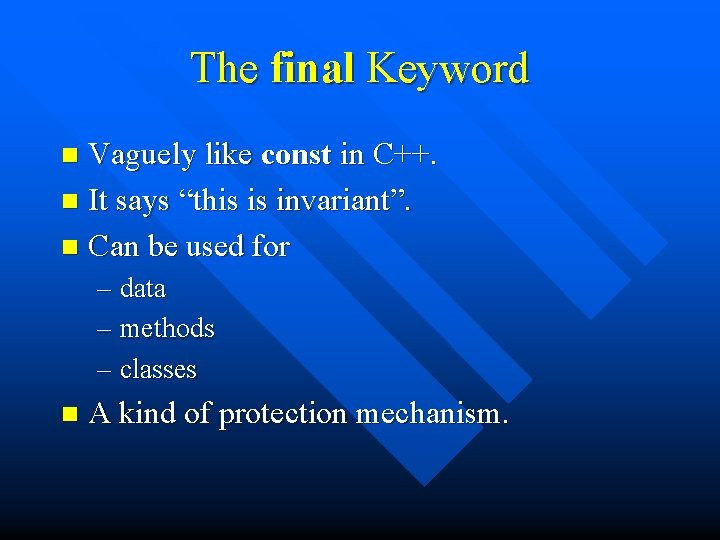 The final Keyword Vaguely like const in C++. n It says “this is invariant”.