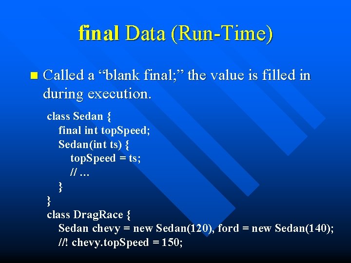 final Data (Run-Time) n Called a “blank final; ” the value is filled in