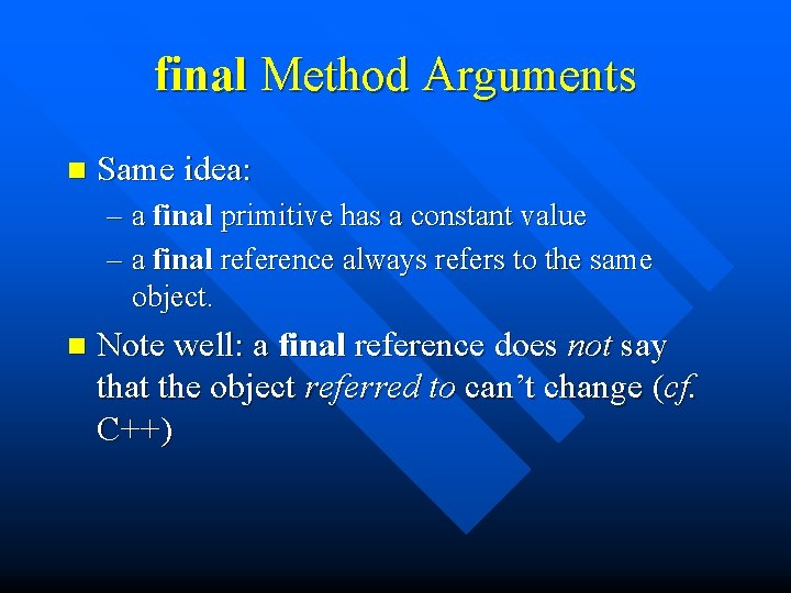 final Method Arguments n Same idea: – a final primitive has a constant value