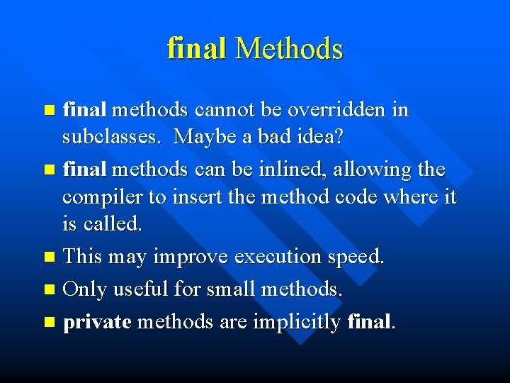 final Methods final methods cannot be overridden in subclasses. Maybe a bad idea? n