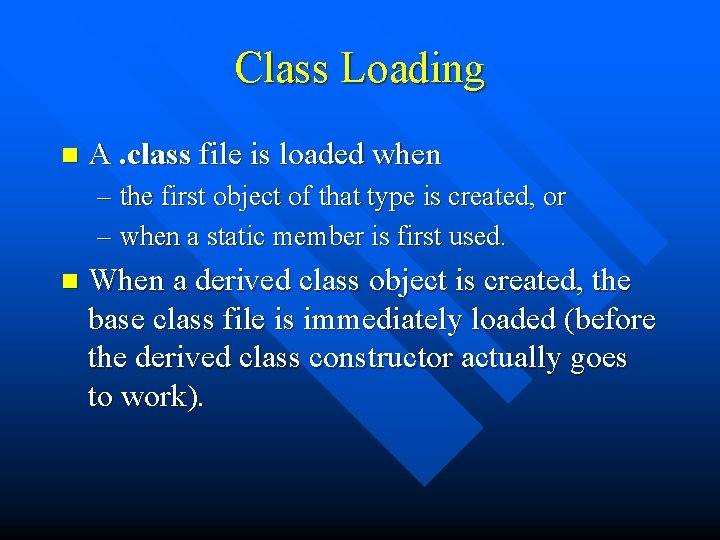 Class Loading n A. class file is loaded when – the first object of