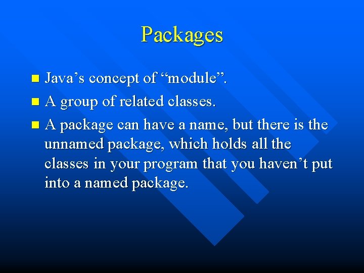 Packages Java’s concept of “module”. n A group of related classes. n A package