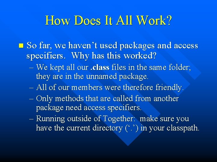 How Does It All Work? n So far, we haven’t used packages and access