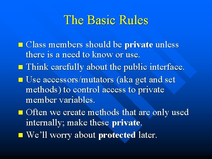 The Basic Rules Class members should be private unless there is a need to