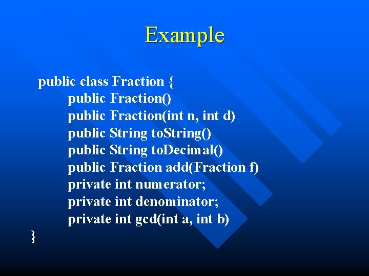 Example public class Fraction { public Fraction() public Fraction(int n, int d) public String