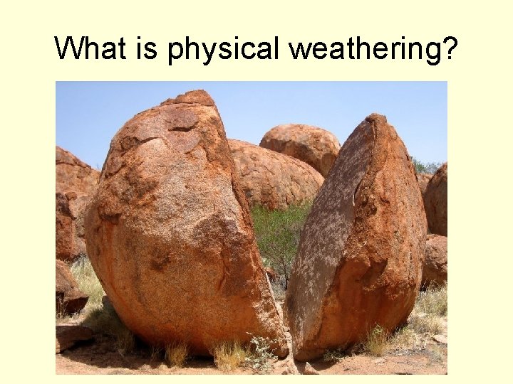 What is physical weathering? 