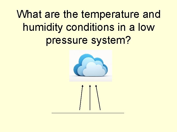 What are the temperature and humidity conditions in a low pressure system? 