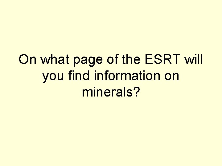 On what page of the ESRT will you find information on minerals? 