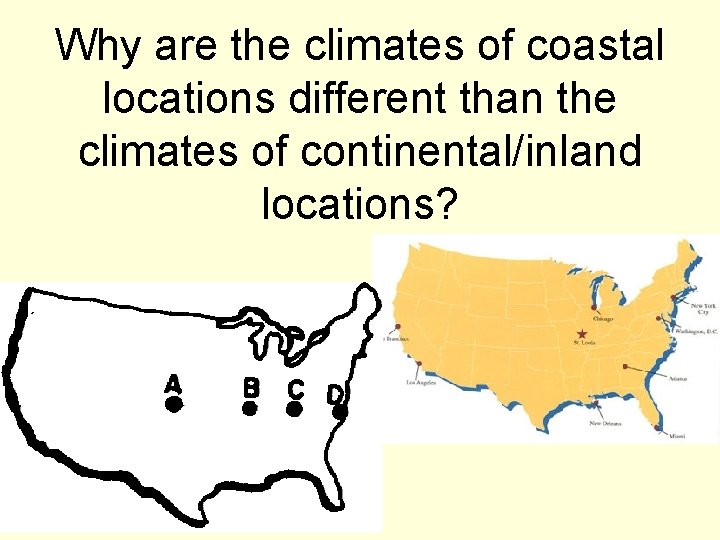 Why are the climates of coastal locations different than the climates of continental/inland locations?