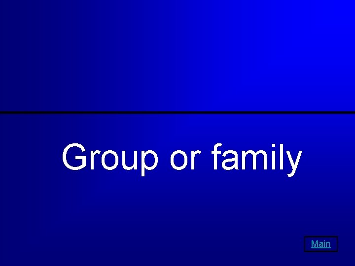 Group or family Main 