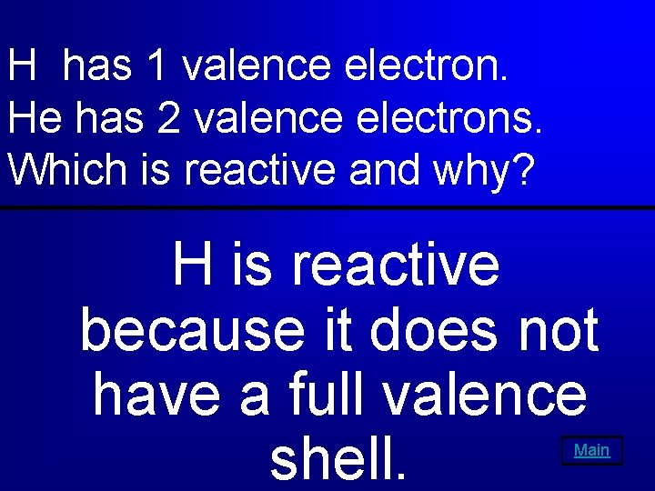 H has 1 valence electron. He has 2 valence electrons. Which is reactive and