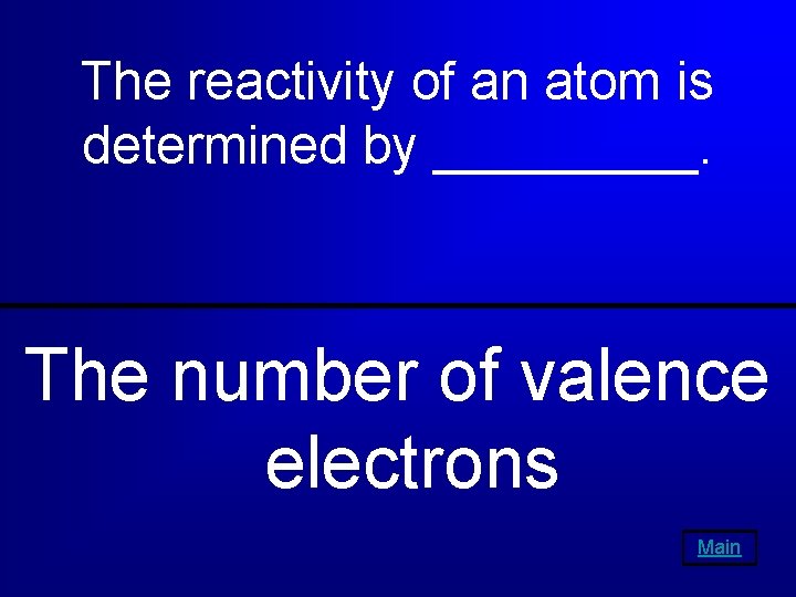 The reactivity of an atom is determined by _____. The number of valence electrons