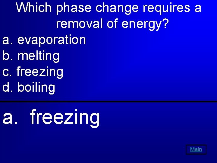 Which phase change requires a removal of energy? a. evaporation b. melting c. freezing