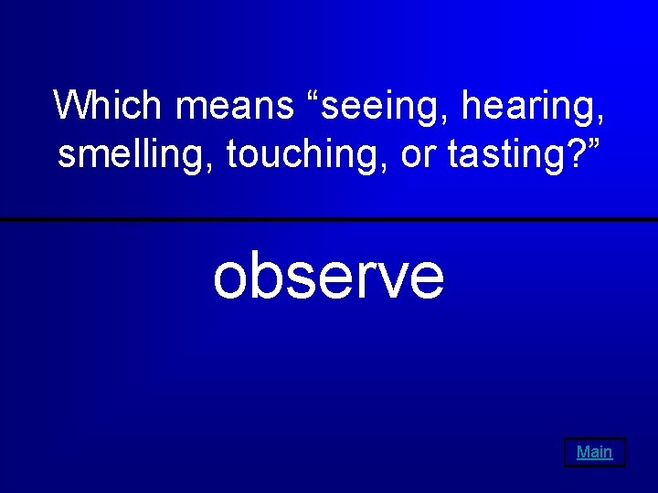 Which means “seeing, hearing, smelling, touching, or tasting? ” observe Main 