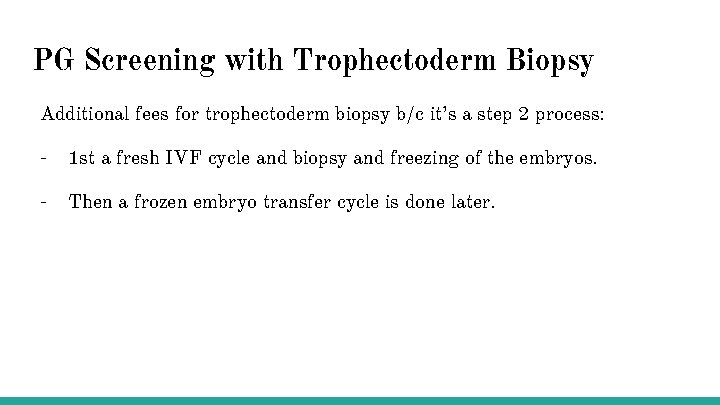 PG Screening with Trophectoderm Biopsy Additional fees for trophectoderm biopsy b/c it’s a step