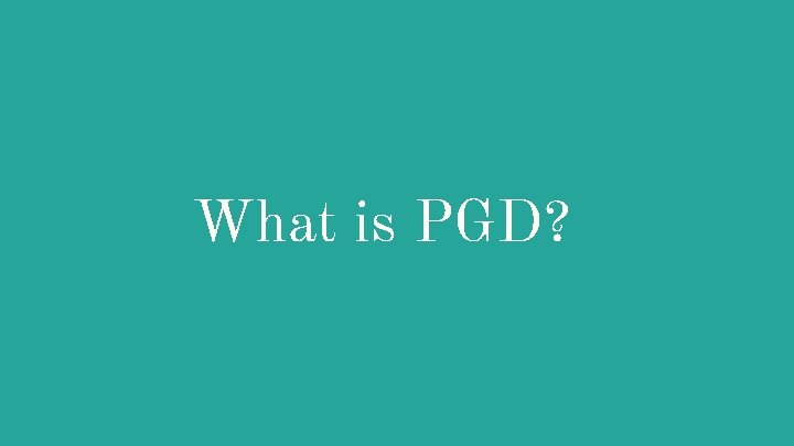 What is PGD? 