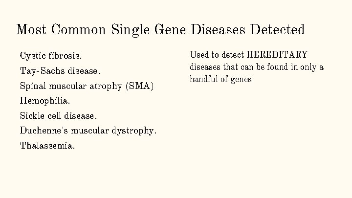 Most Common Single Gene Diseases Detected Cystic fibrosis. Tay-Sachs disease. Spinal muscular atrophy (SMA)