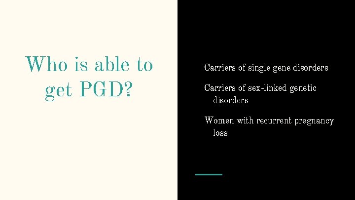 Who is able to get PGD? Carriers of single gene disorders Carriers of sex-linked