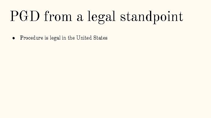 PGD from a legal standpoint ● Procedure is legal in the United States 