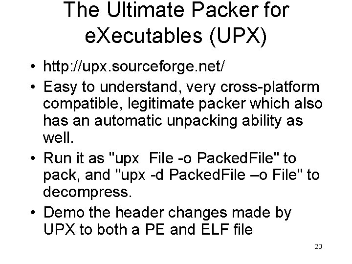 The Ultimate Packer for e. Xecutables (UPX) • http: //upx. sourceforge. net/ • Easy