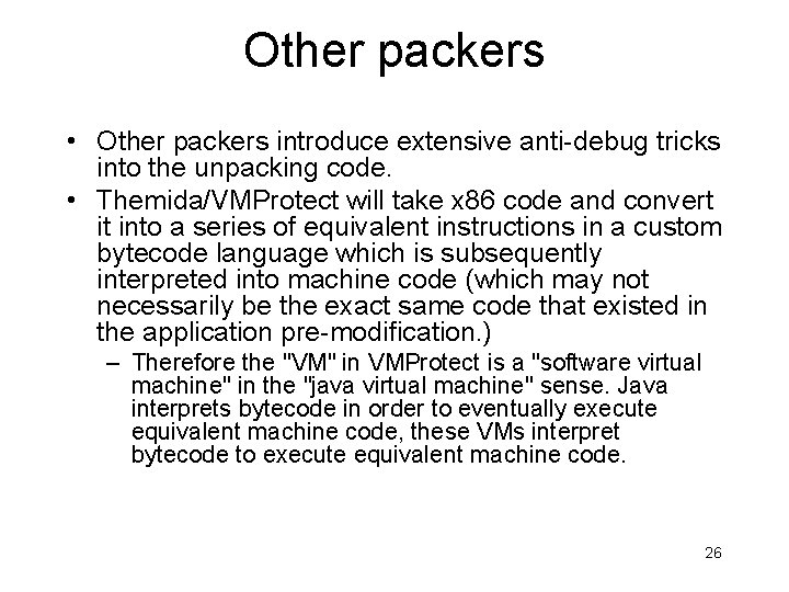 Other packers • Other packers introduce extensive anti-debug tricks into the unpacking code. •