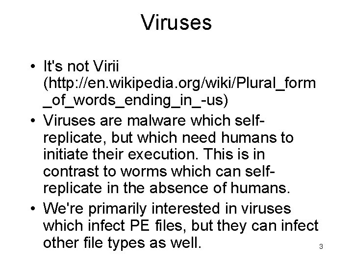 Viruses • It's not Virii (http: //en. wikipedia. org/wiki/Plural_form _of_words_ending_in_-us) • Viruses are malware