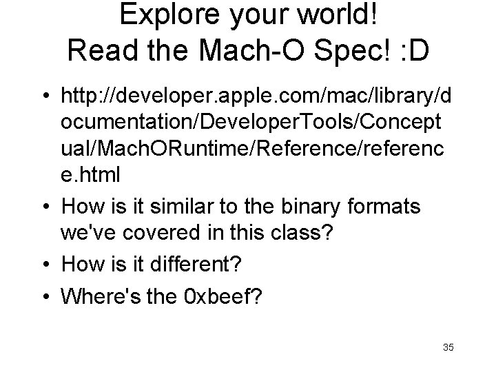 Explore your world! Read the Mach-O Spec! : D • http: //developer. apple. com/mac/library/d