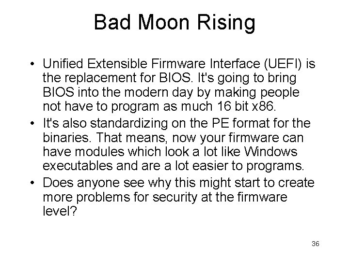 Bad Moon Rising • Unified Extensible Firmware Interface (UEFI) is the replacement for BIOS.