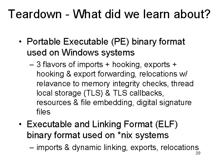 Teardown - What did we learn about? • Portable Executable (PE) binary format used