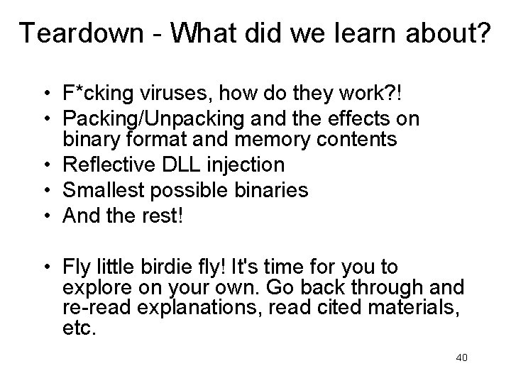 Teardown - What did we learn about? • F*cking viruses, how do they work?