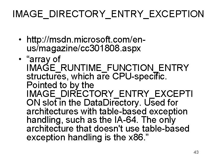 IMAGE_DIRECTORY_ENTRY_EXCEPTION • http: //msdn. microsoft. com/enus/magazine/cc 301808. aspx • “array of IMAGE_RUNTIME_FUNCTION_ENTRY structures, which