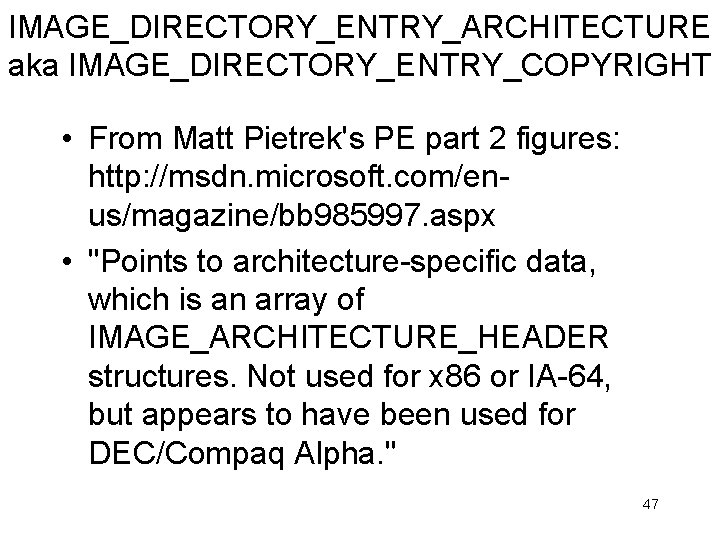 IMAGE_DIRECTORY_ENTRY_ARCHITECTURE aka IMAGE_DIRECTORY_ENTRY_COPYRIGHT • From Matt Pietrek's PE part 2 figures: http: //msdn. microsoft.