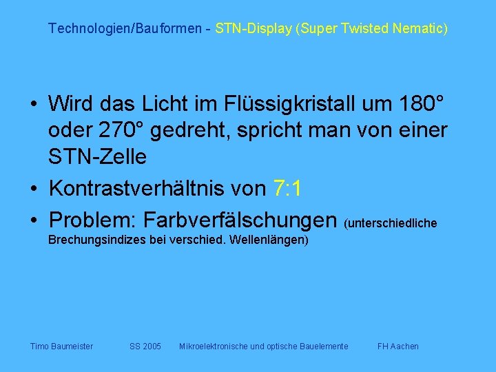 Technologien/Bauformen - STN-Display (Super Twisted Nematic) • Wird das Licht im Flüssigkristall um 180°