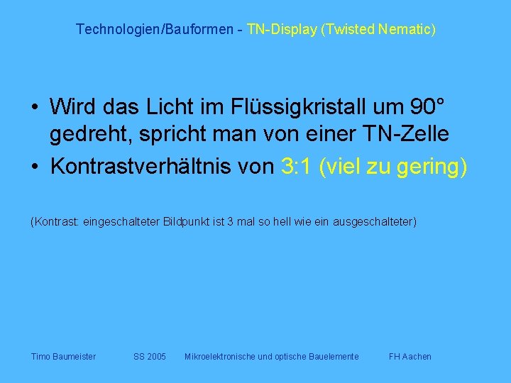 Technologien/Bauformen - TN-Display (Twisted Nematic) • Wird das Licht im Flüssigkristall um 90° gedreht,