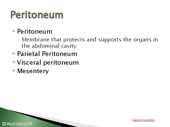 Peritoneum ◦ Membrane that protects and supports the organs in the abdominal cavity Parietal