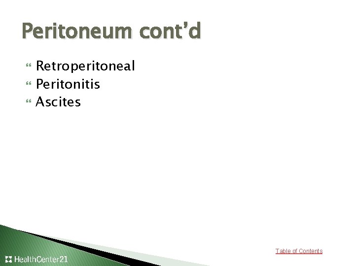 Peritoneum cont’d Retroperitoneal Peritonitis Ascites Table of Contents 