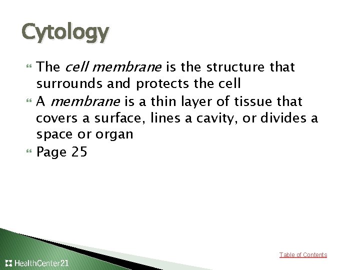 Cytology The cell membrane is the structure that surrounds and protects the cell A