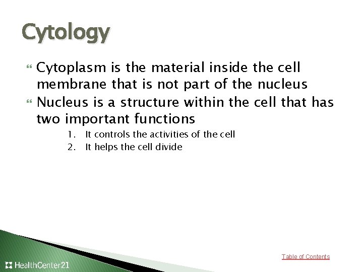 Cytology Cytoplasm is the material inside the cell membrane that is not part of