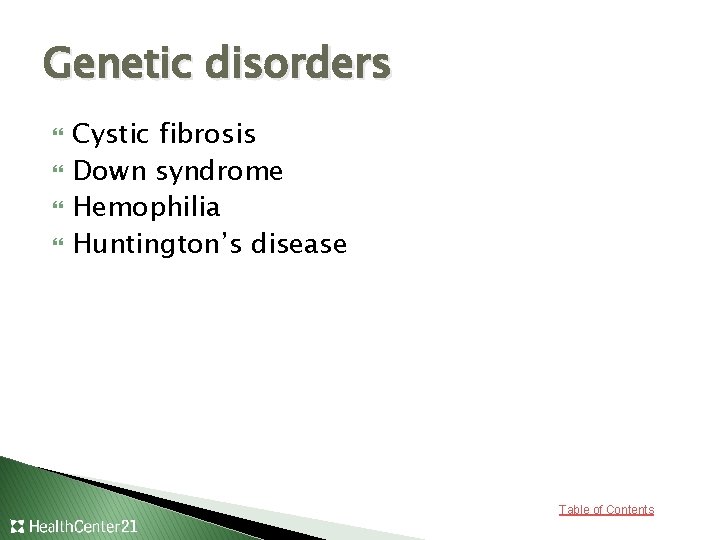 Genetic disorders Cystic fibrosis Down syndrome Hemophilia Huntington’s disease Table of Contents 