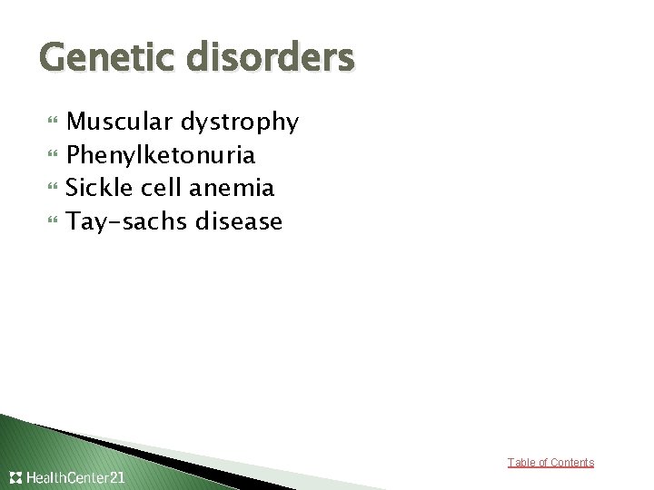 Genetic disorders Muscular dystrophy Phenylketonuria Sickle cell anemia Tay-sachs disease Table of Contents 