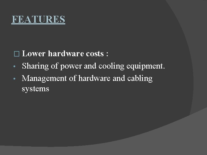 FEATURES � Lower hardware costs : • Sharing of power and cooling equipment. •