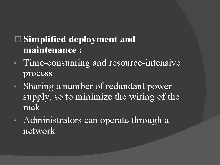 � Simplified deployment and maintenance : • Time-consuming and resource-intensive process • Sharing a