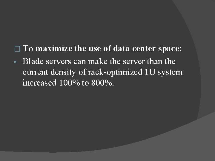 � To maximize the use of data center space: • Blade servers can make