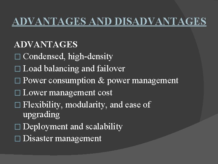 ADVANTAGES AND DISADVANTAGES � Condensed, high-density � Load balancing and failover � Power consumption