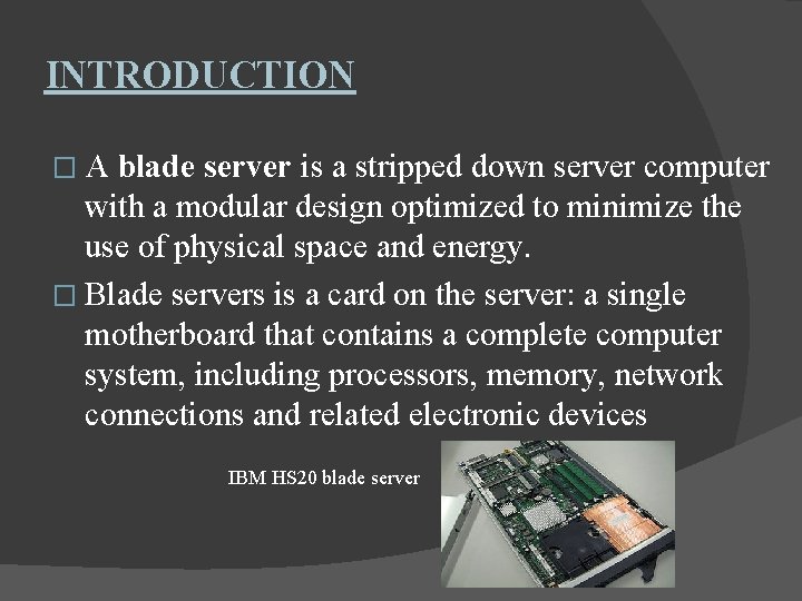 INTRODUCTION �A blade server is a stripped down server computer with a modular design