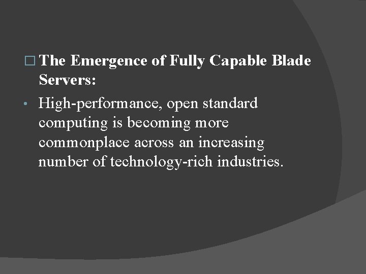 � The Emergence of Fully Capable Blade Servers: • High-performance, open standard computing is