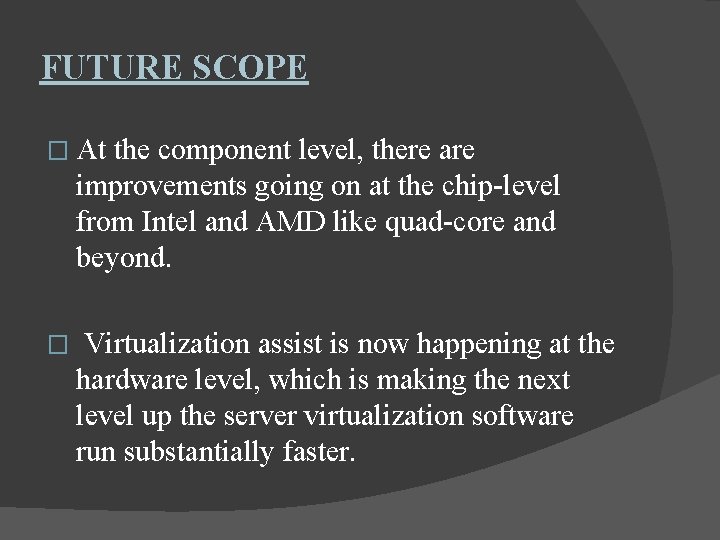 FUTURE SCOPE � At the component level, there are improvements going on at the